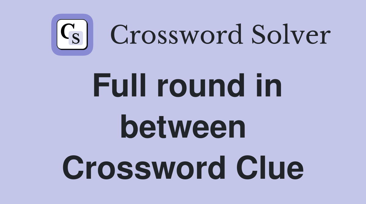 Full round in between Crossword Clue