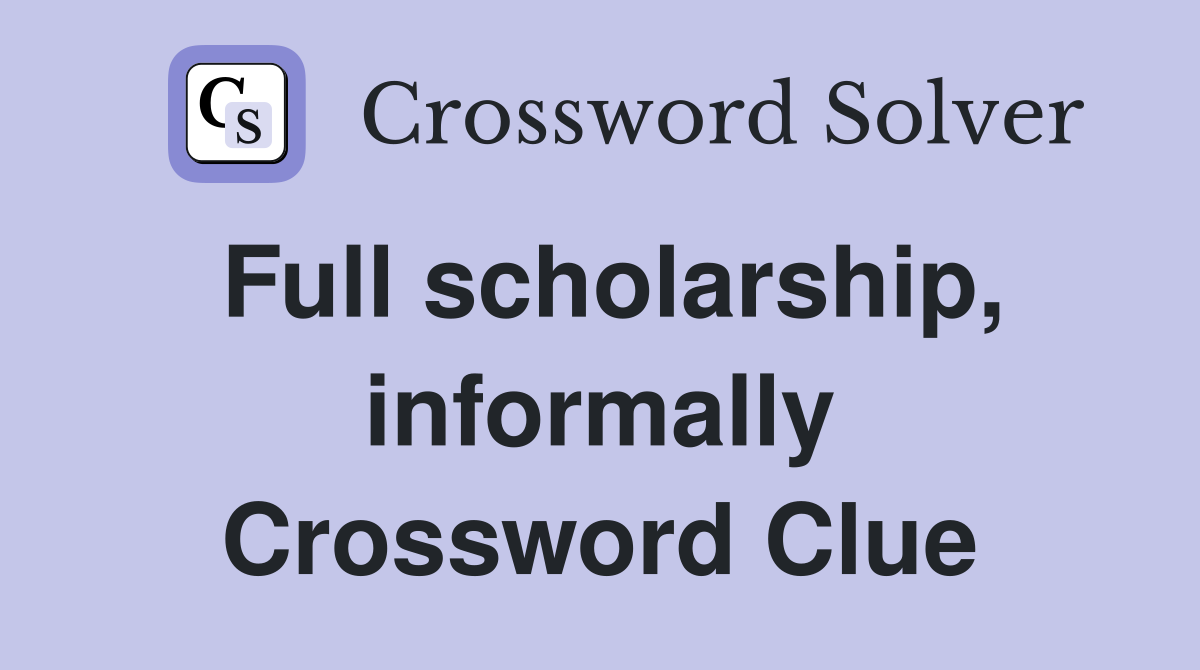 Full scholarship, informally Crossword Clue