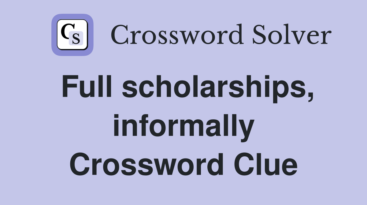 Full scholarships, informally Crossword Clue
