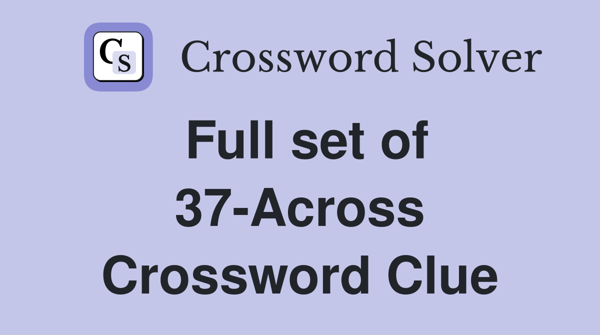 Full set of 37-Across Crossword Clue