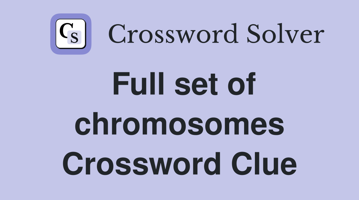 Full set of chromosomes Crossword Clue