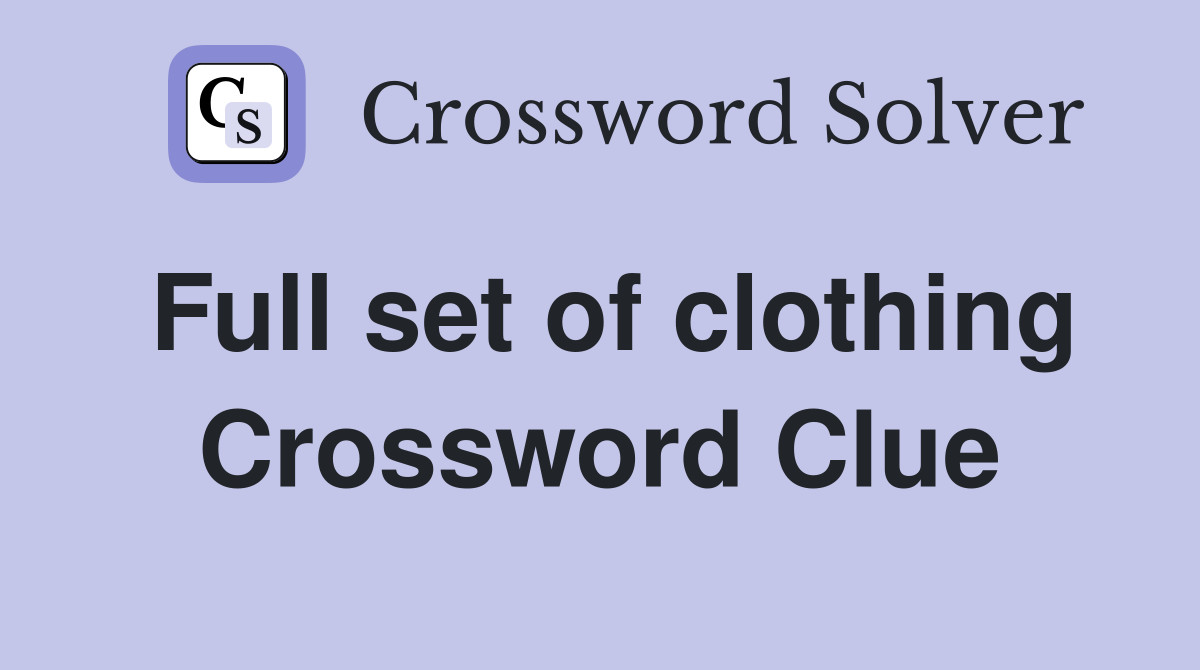 Full set of clothing Crossword Clue