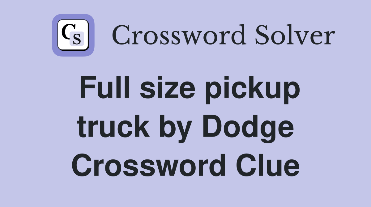 Full size pickup truck by Dodge Crossword Clue