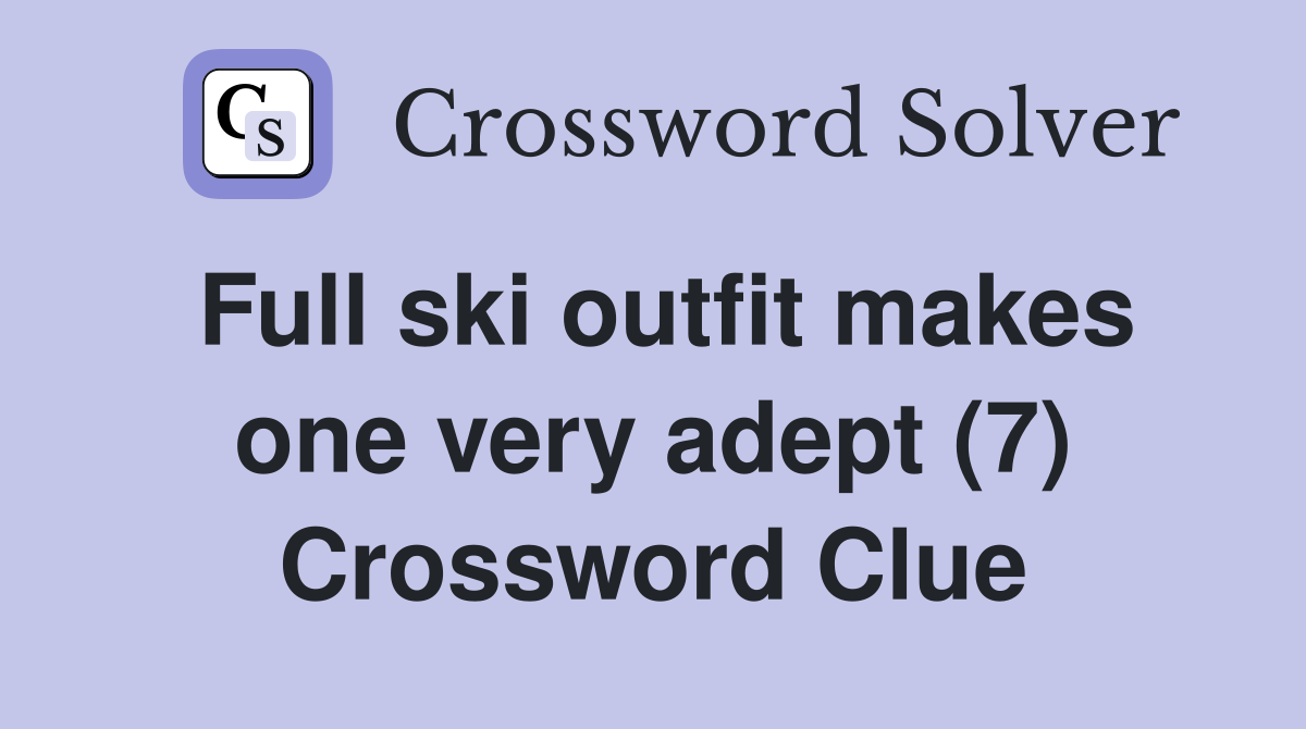 Full ski outfit makes one very adept (7) Crossword Clue