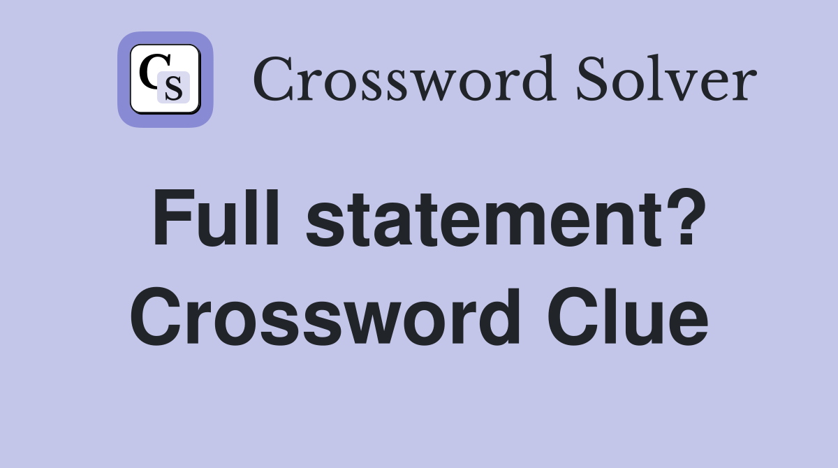 Full statement? Crossword Clue