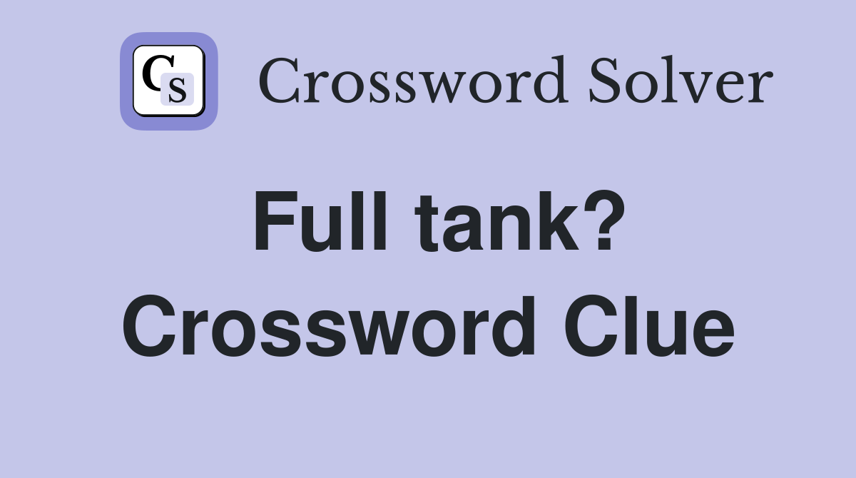 Full tank? Crossword Clue