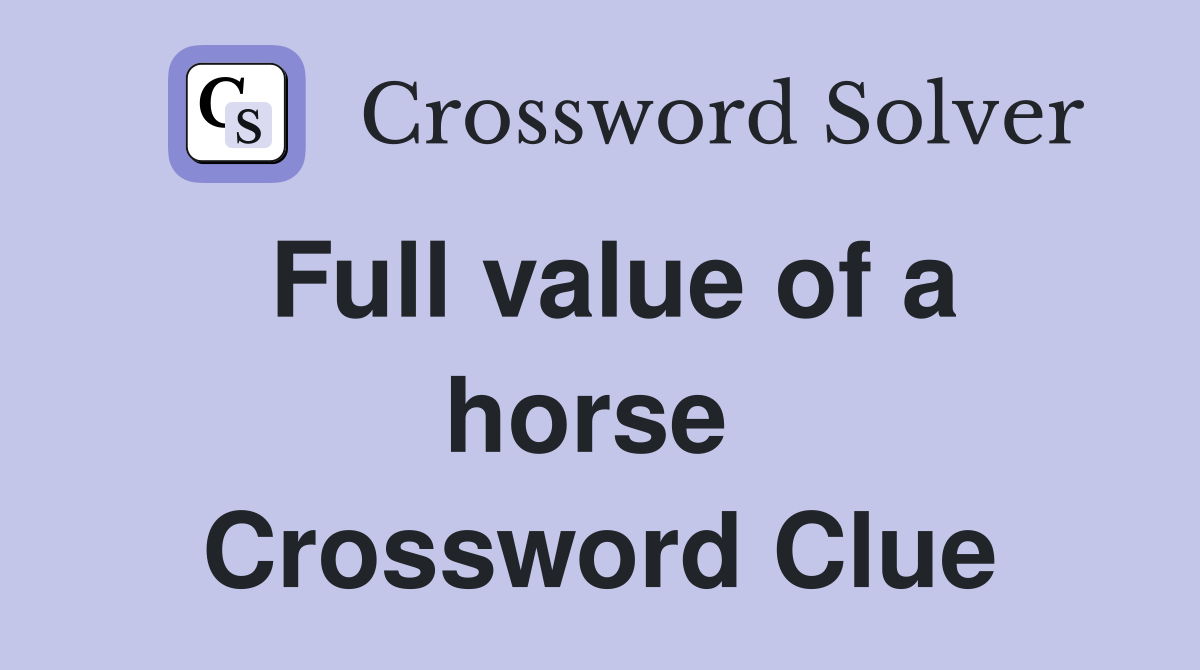Full value of a horse  Crossword Clue