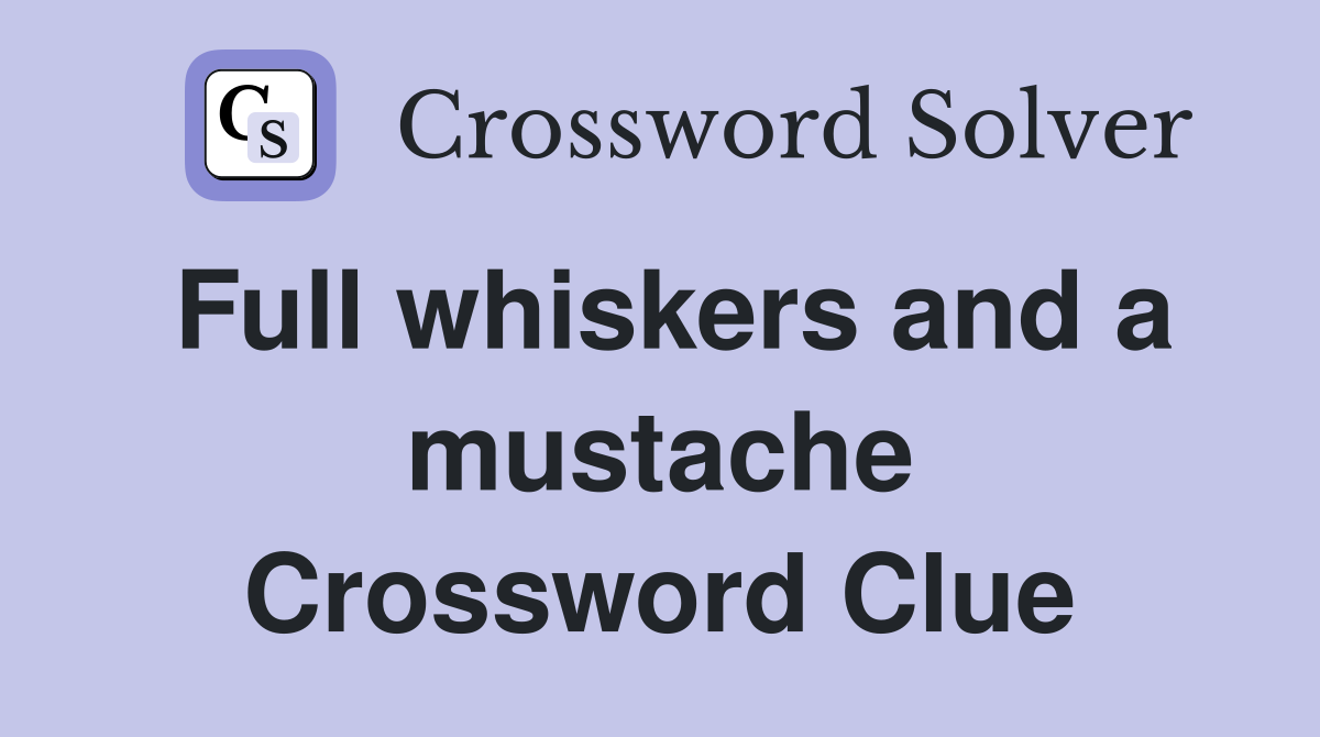 Full whiskers and a mustache Crossword Clue