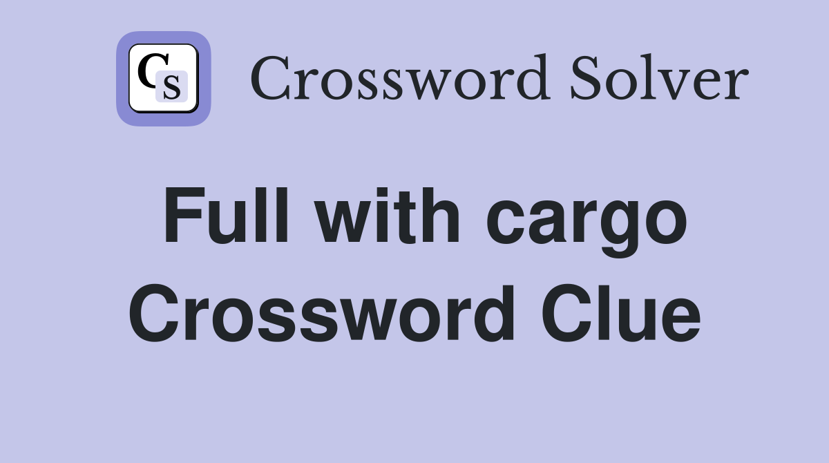 Full with cargo Crossword Clue