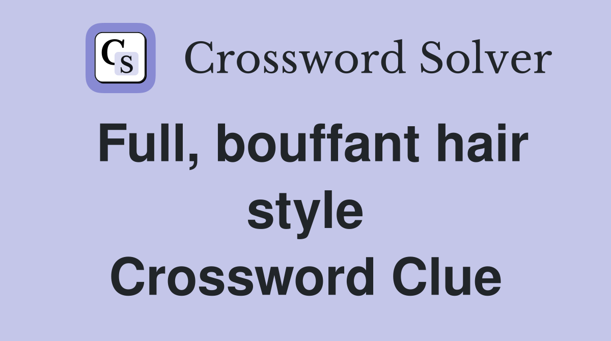 Full, bouffant hair style Crossword Clue