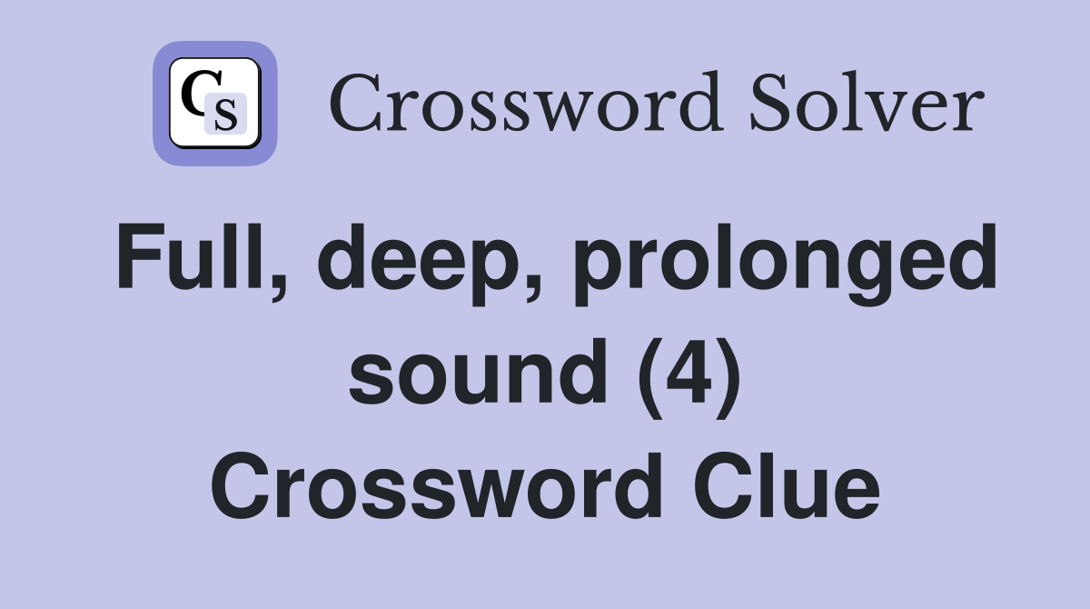 Full, deep, prolonged sound (4) Crossword Clue