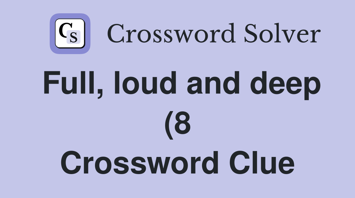 Full loud and deep (8) Crossword Clue Answers Crossword Solver Full loud and deep (8) Crossword Clue Answers Crossword Solver
