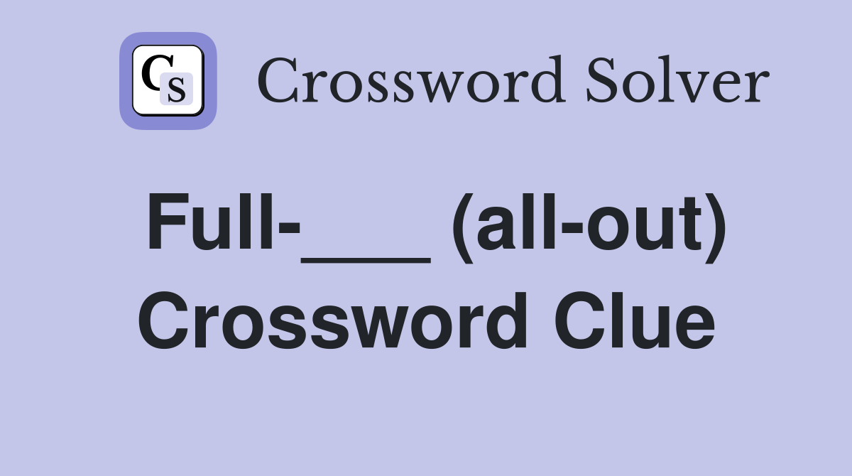 Full-___ (all-out) Crossword Clue