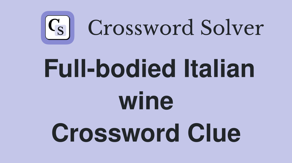 Full-bodied Italian wine Crossword Clue