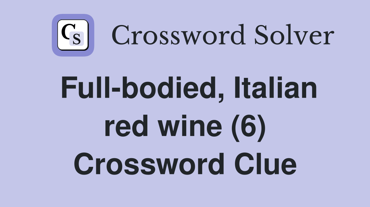 Full-bodied, Italian red wine (6) Crossword Clue