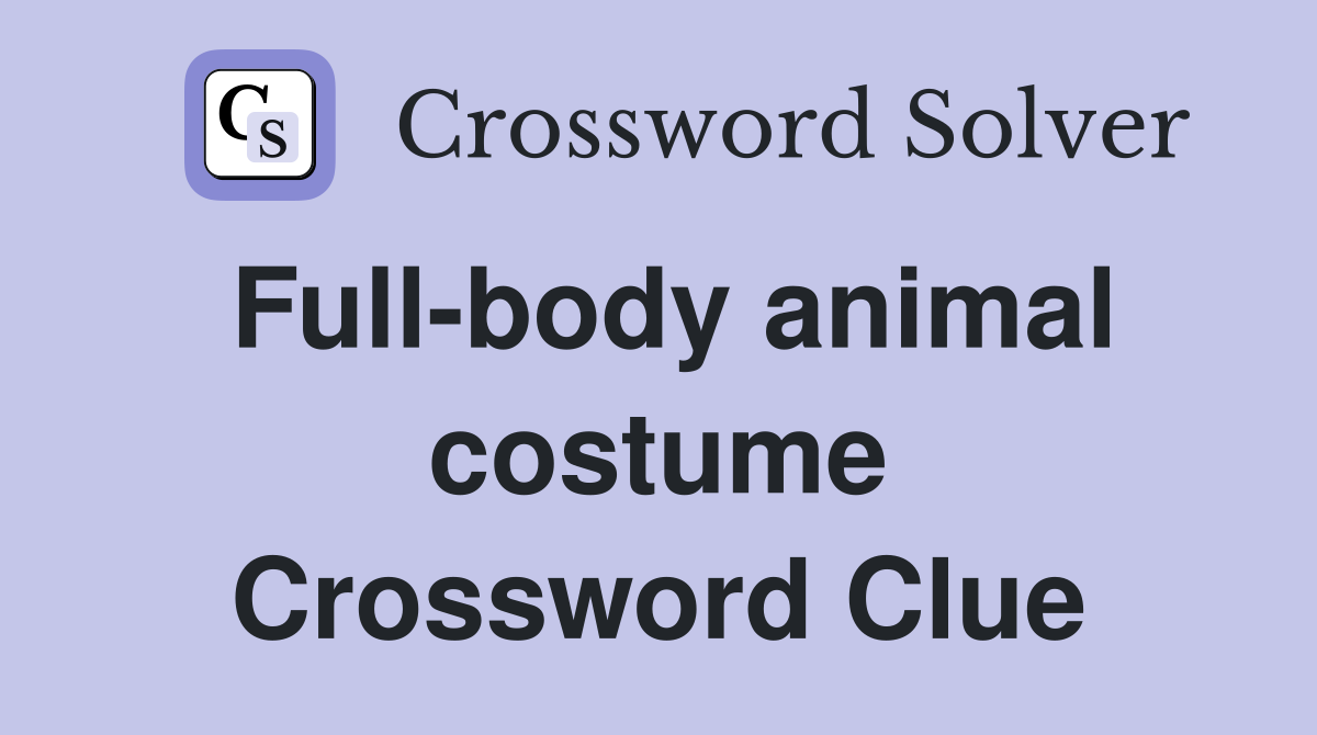 Full-body animal costume Crossword Clue