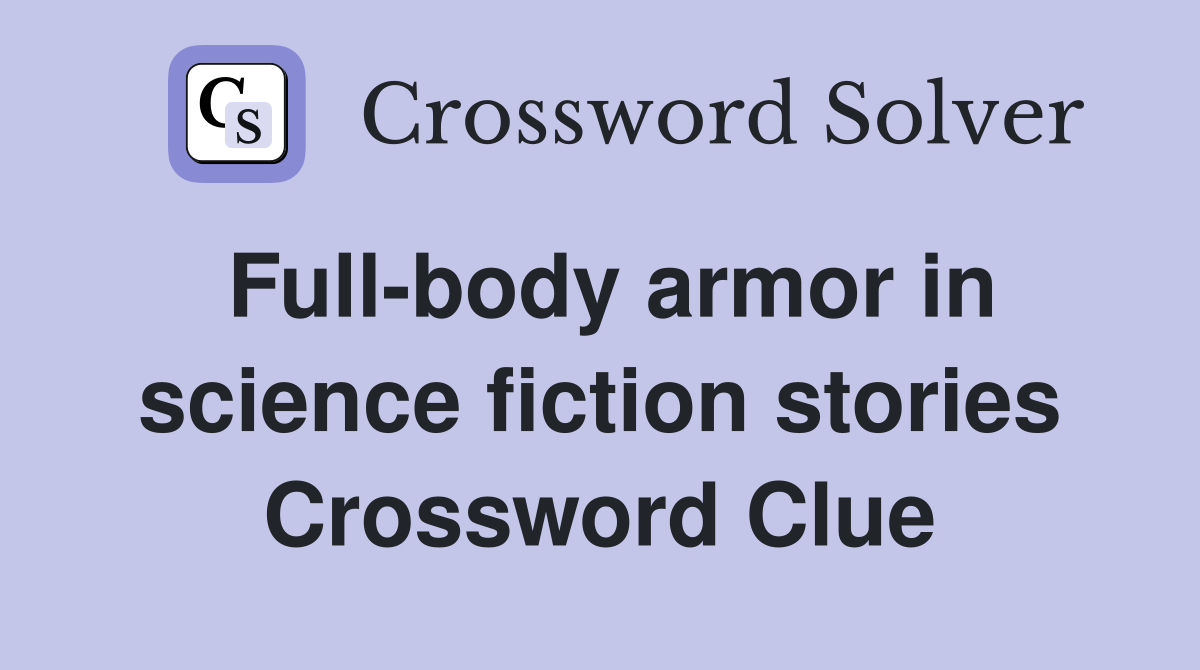 Full-body armor in science fiction stories Crossword Clue