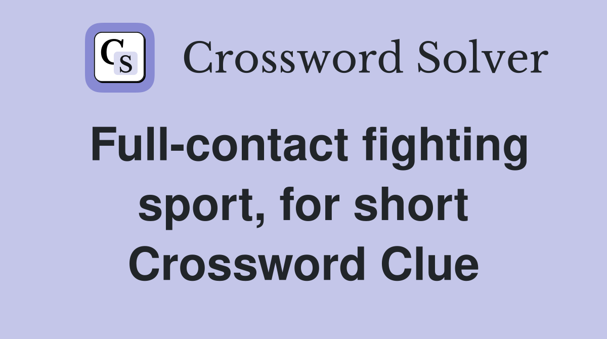 Full-contact fighting sport, for short Crossword Clue