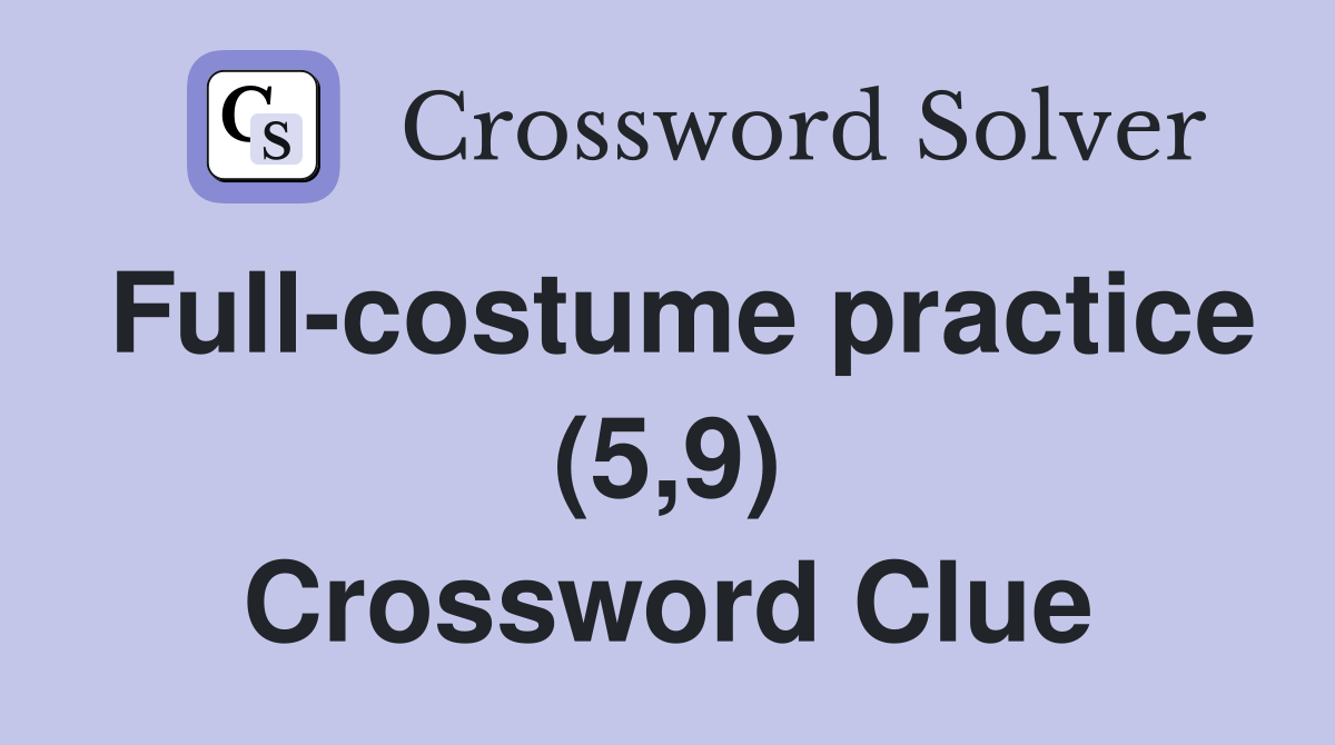 Full-costume practice (5,9) Crossword Clue