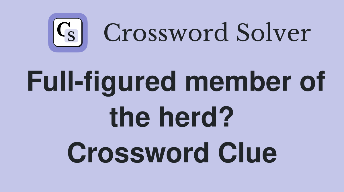 Full-figured member of the herd? Crossword Clue