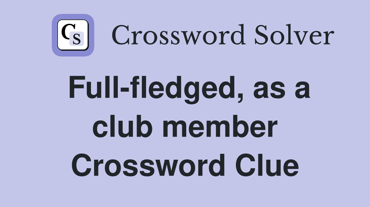 Full-fledged, as a club member Crossword Clue