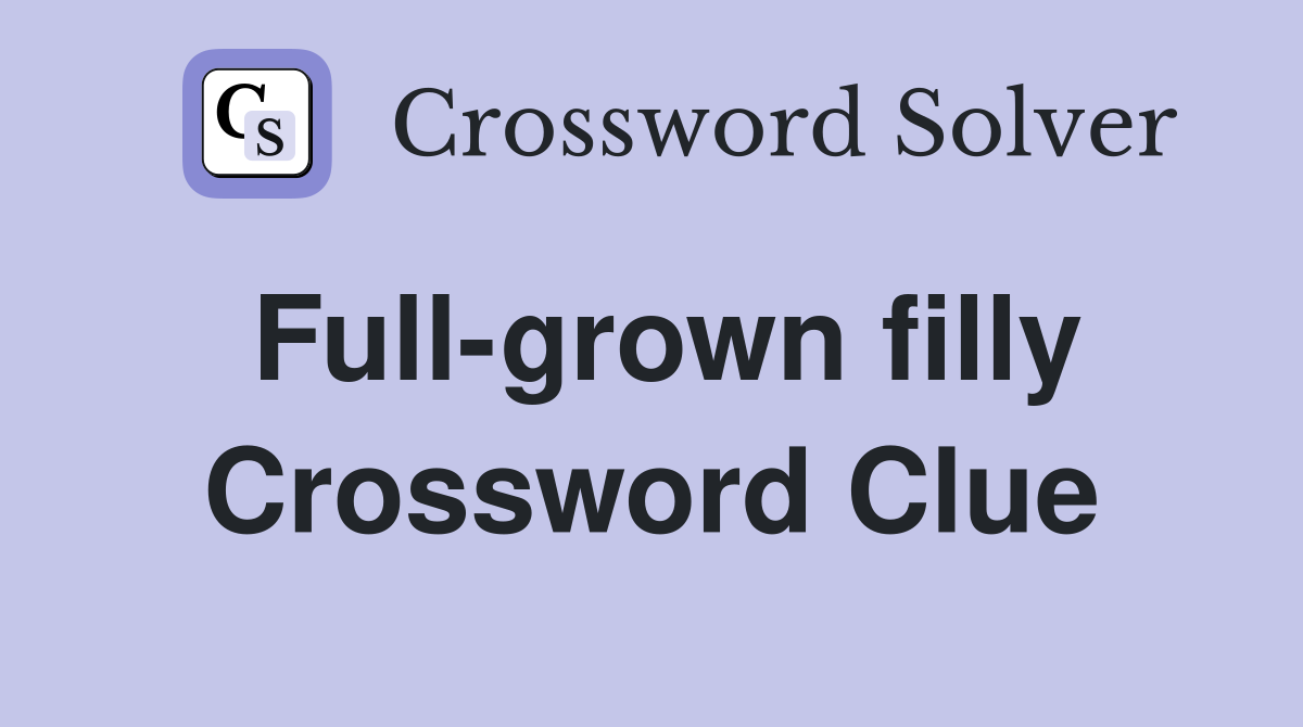 Full-grown filly Crossword Clue