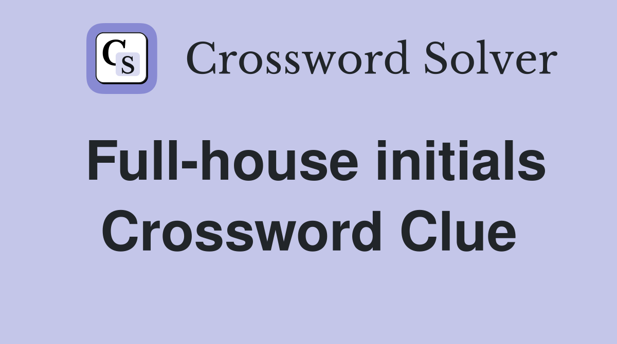 Full-house initials Crossword Clue