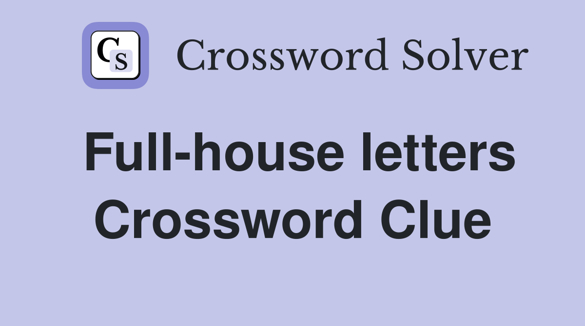 Full-house letters Crossword Clue