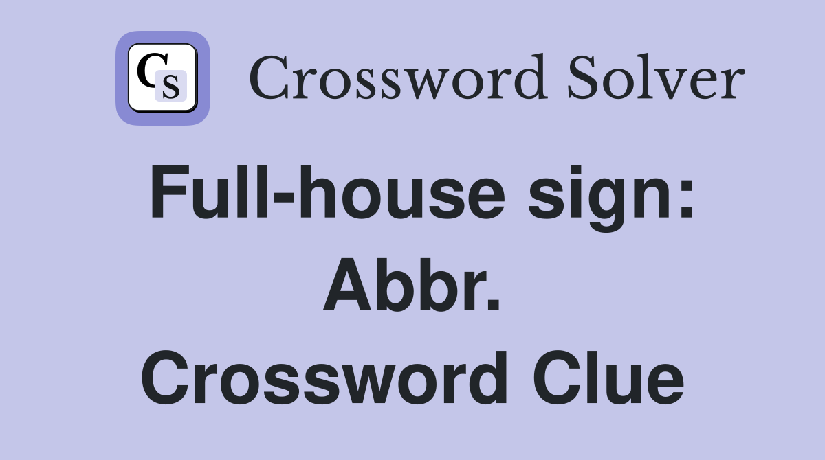Full-house sign: Abbr. Crossword Clue
