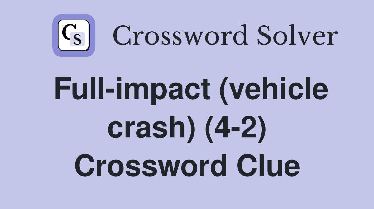 Full-impact (vehicle crash) (4-2) Crossword Clue
