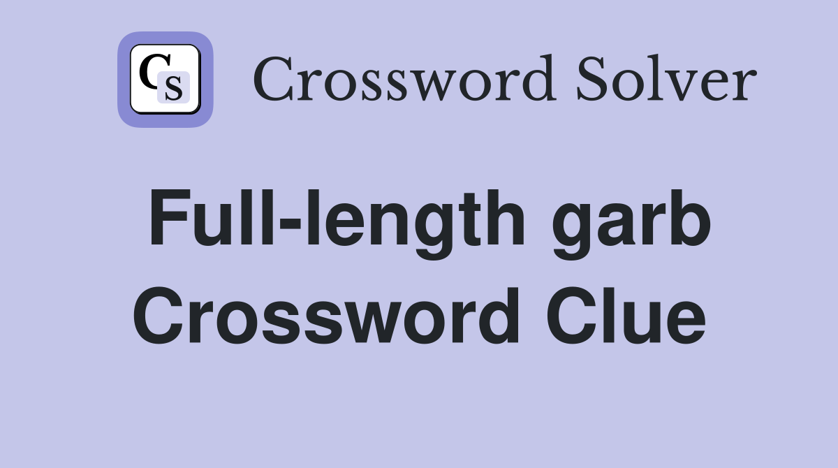 Full-length garb Crossword Clue