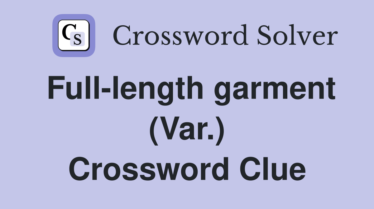 Full-length garment (Var.) Crossword Clue