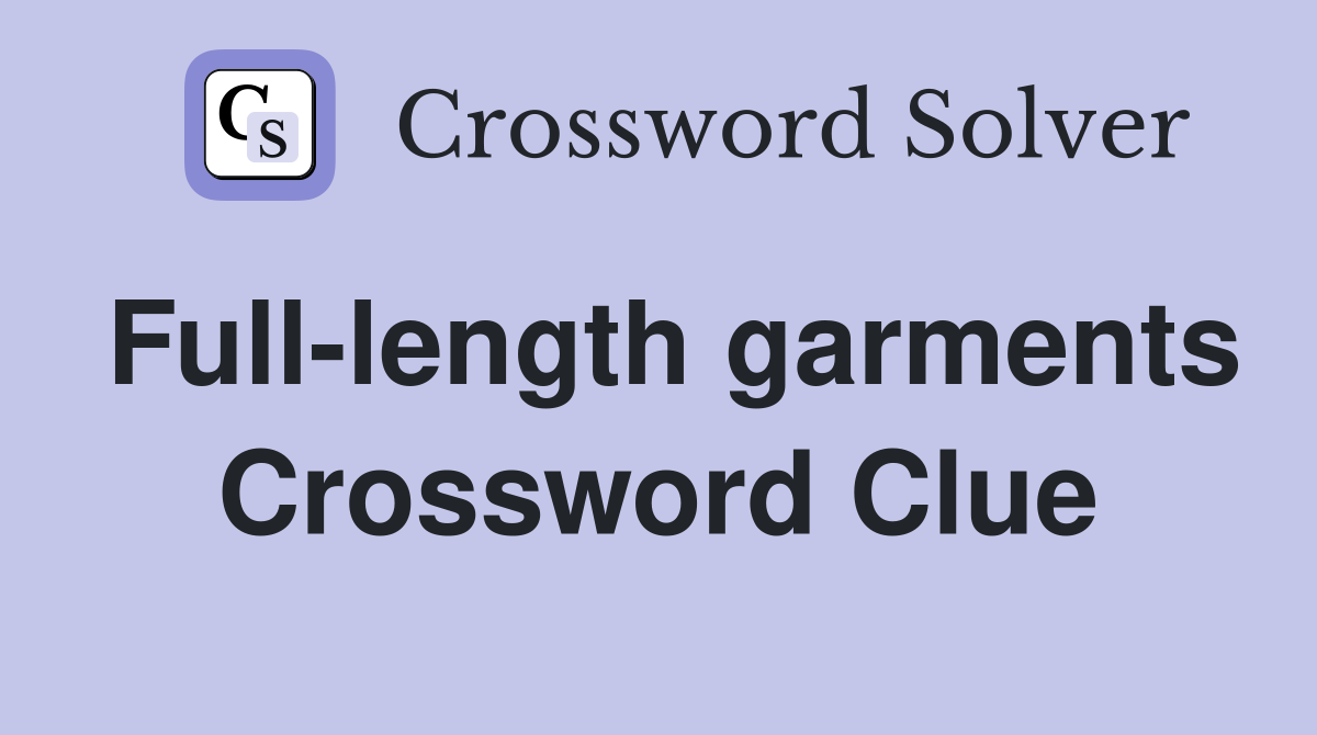 Full-length garments Crossword Clue