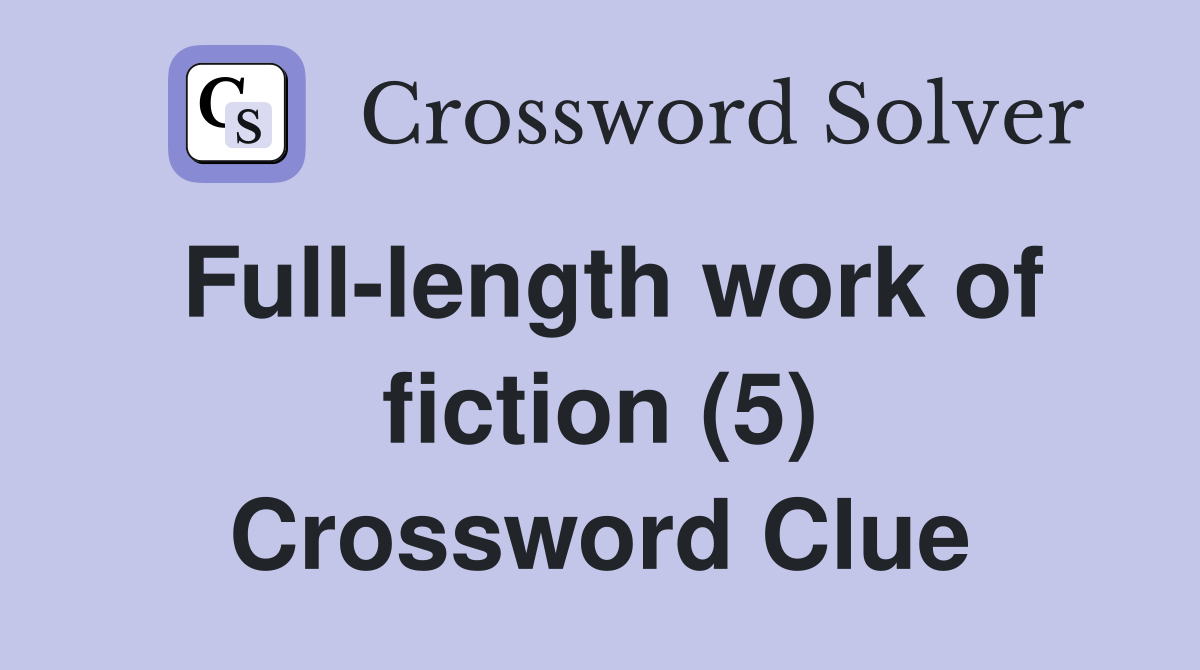 Full-length work of fiction (5) Crossword Clue