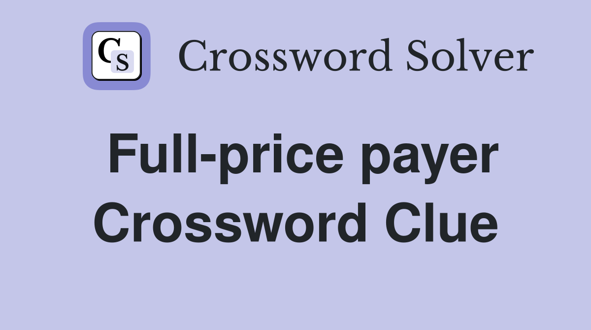Full-price payer Crossword Clue