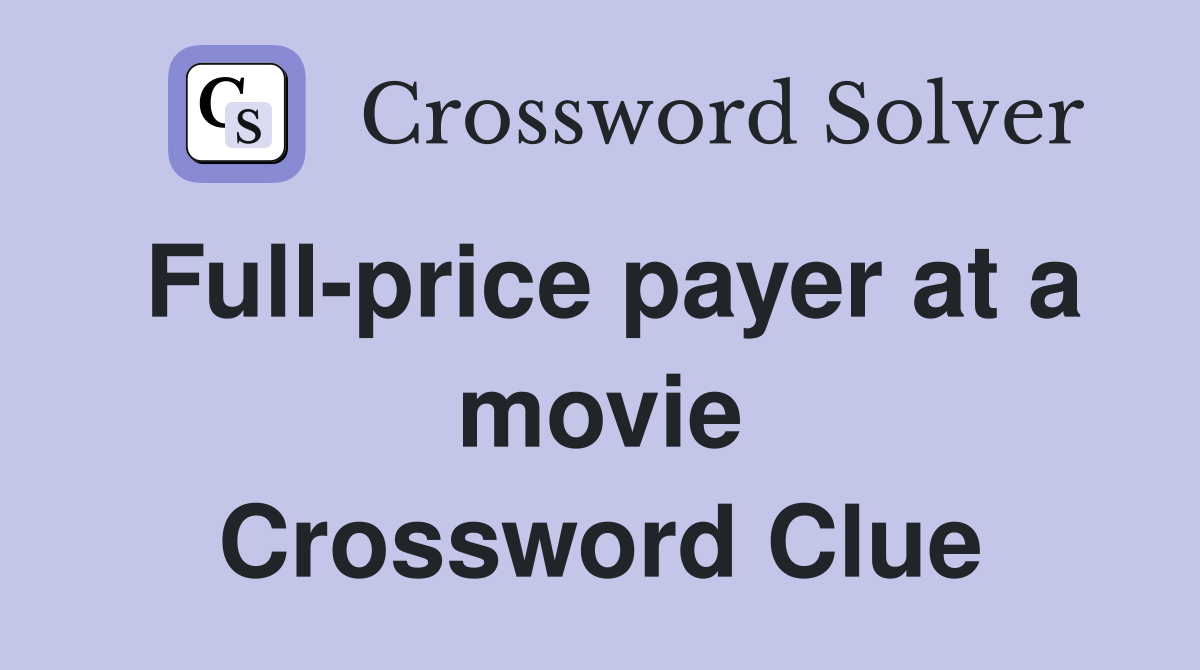 Full-price payer at a movie Crossword Clue