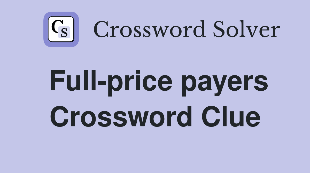 Full-price payers Crossword Clue