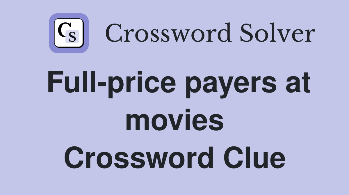 Full-price payers at movies Crossword Clue
