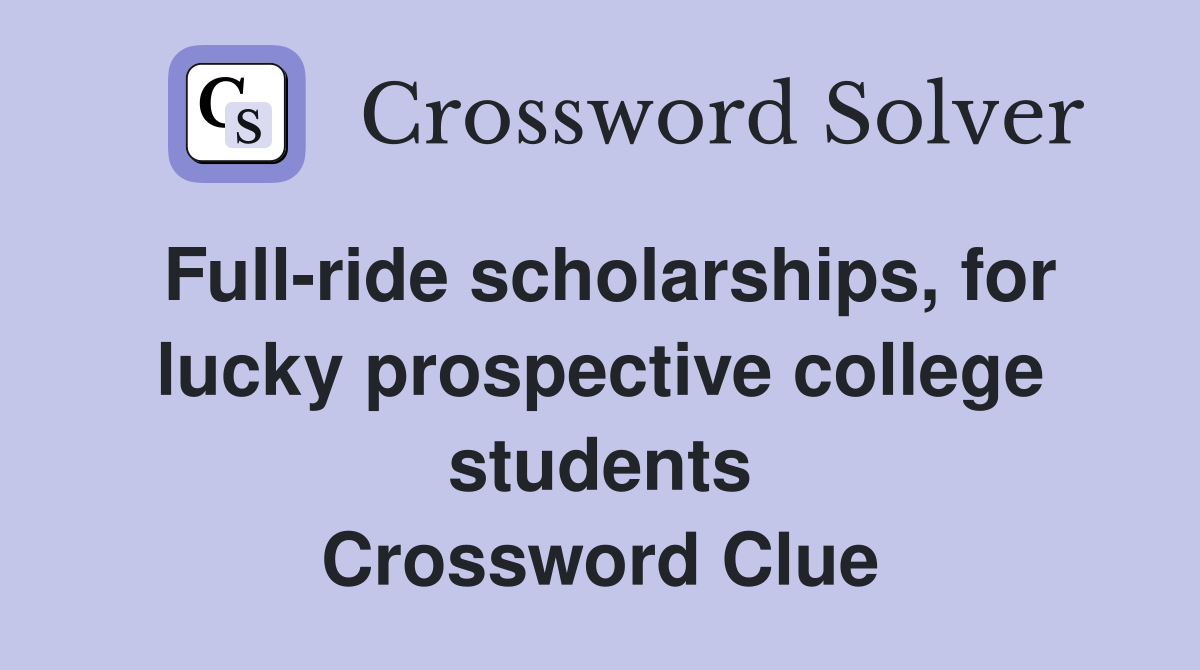 Full-ride scholarships, for lucky prospective college students Crossword Clue