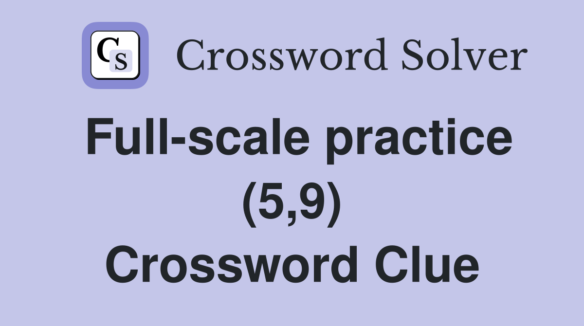 Full-scale practice (5,9) Crossword Clue