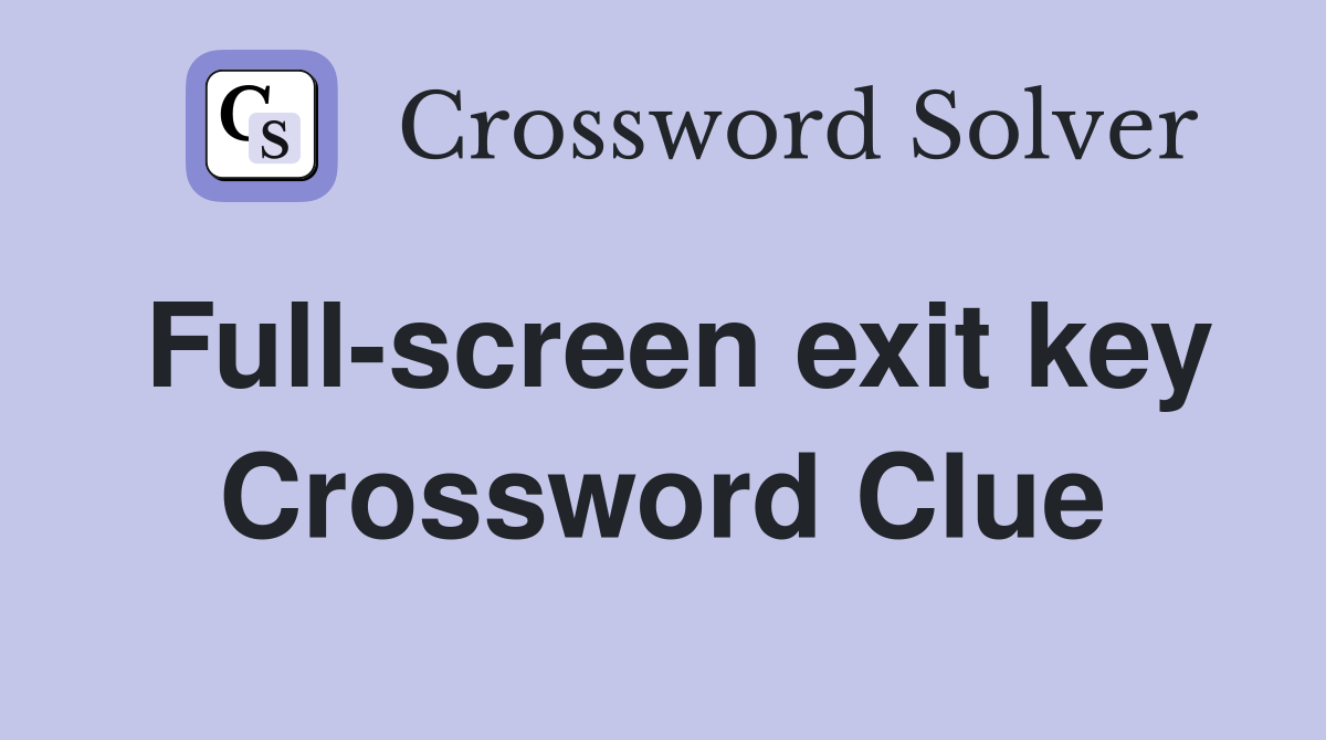 Full-screen exit key Crossword Clue