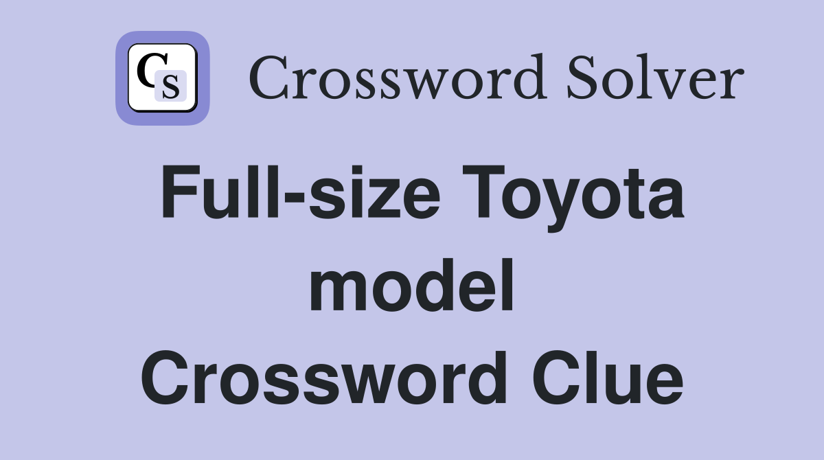 Full-size Toyota model Crossword Clue