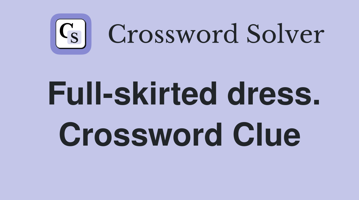 Full-skirted dress. Crossword Clue