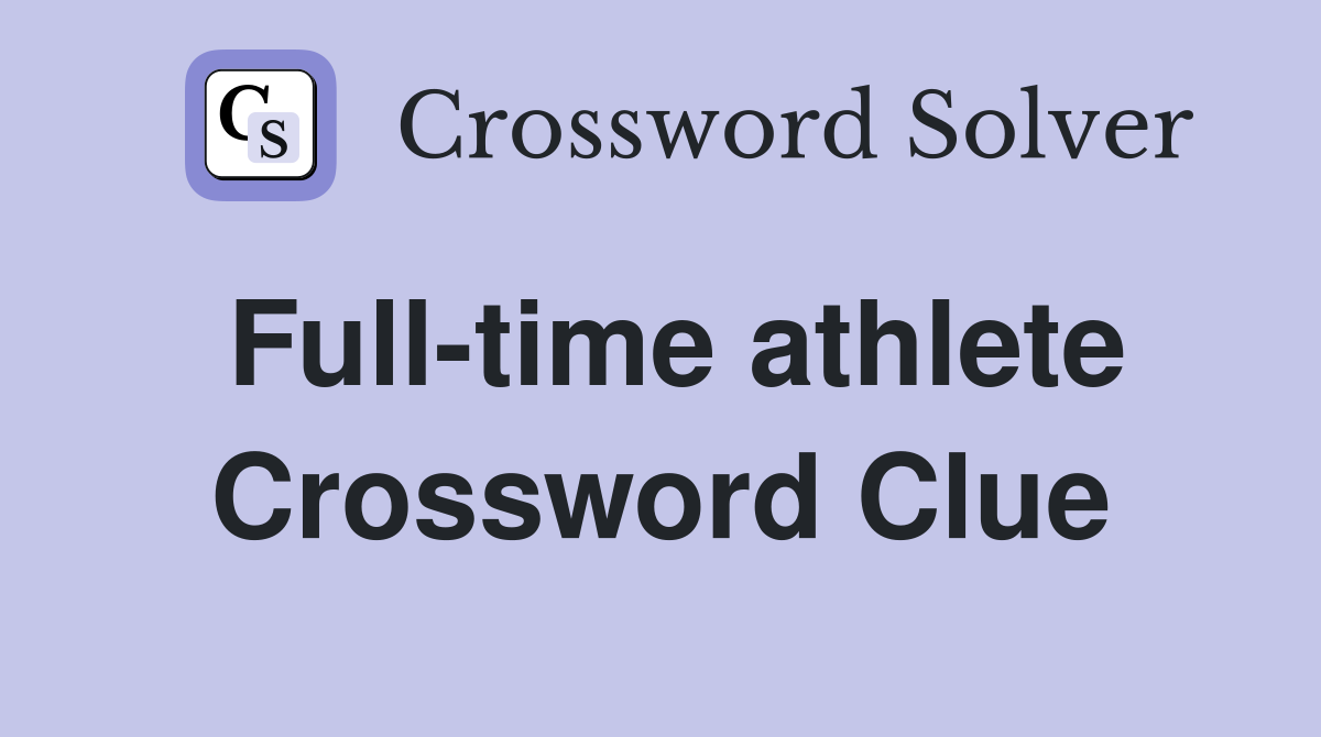 Full-time athlete Crossword Clue