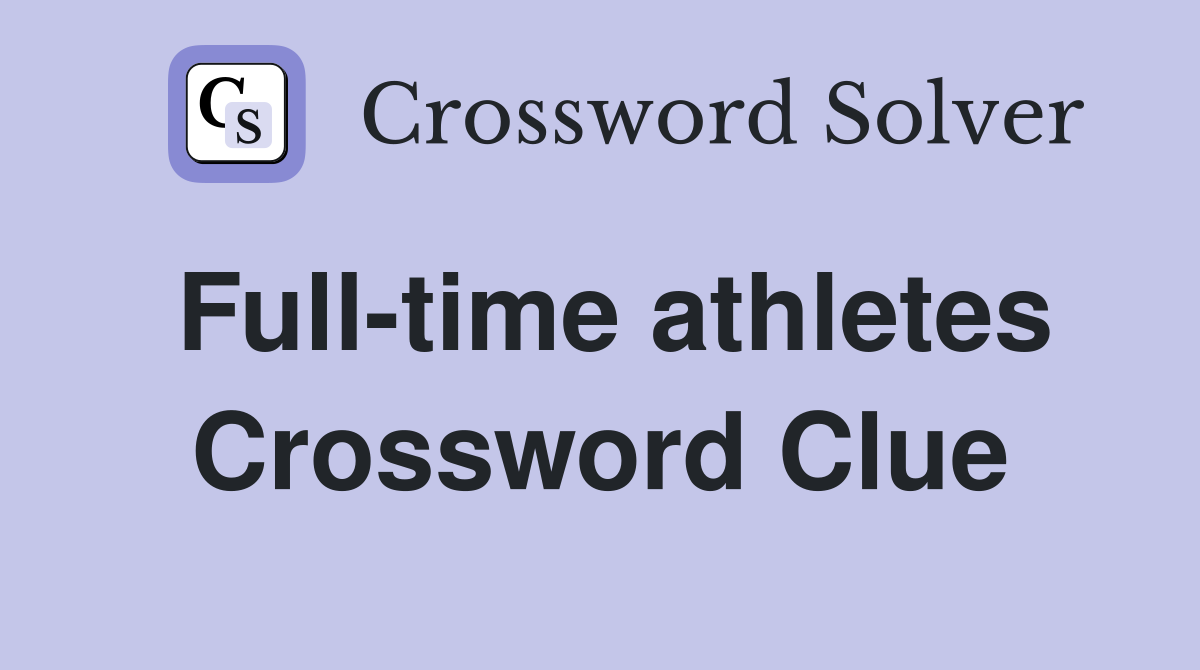 Full-time athletes Crossword Clue