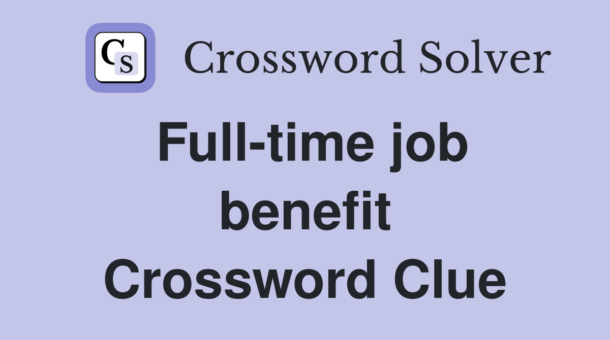 Full-time job benefit Crossword Clue