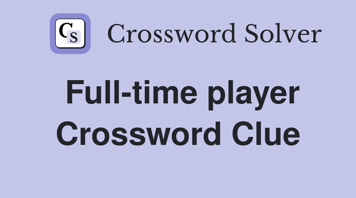 Full-time player Crossword Clue