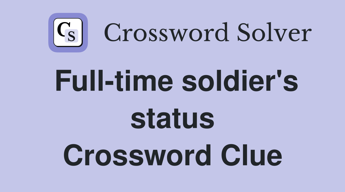 Full-time soldier's status Crossword Clue