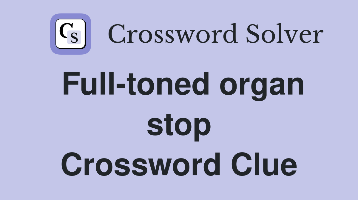 Full-toned organ stop Crossword Clue