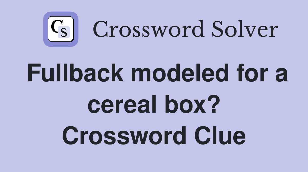 Fullback modeled for a cereal box? Crossword Clue